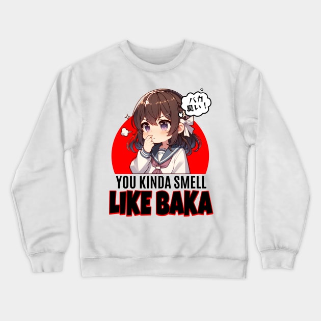 You Kinda Smell Like Baka Crewneck Sweatshirt by BankaiChu